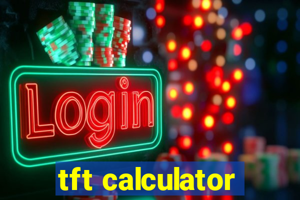 tft calculator